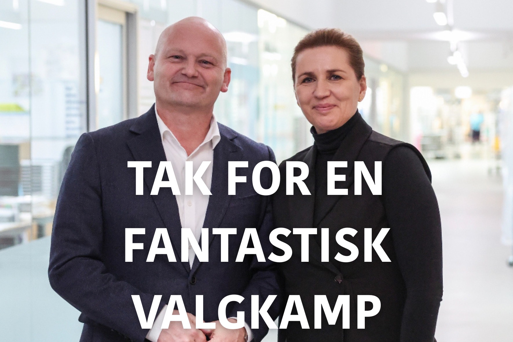 TAK FOR EN FANTASTISK VALGKAMP